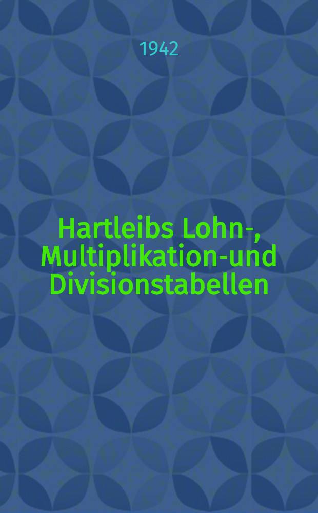 Hartleibs Lohn-, Multiplikations- und Divisionstabellen
