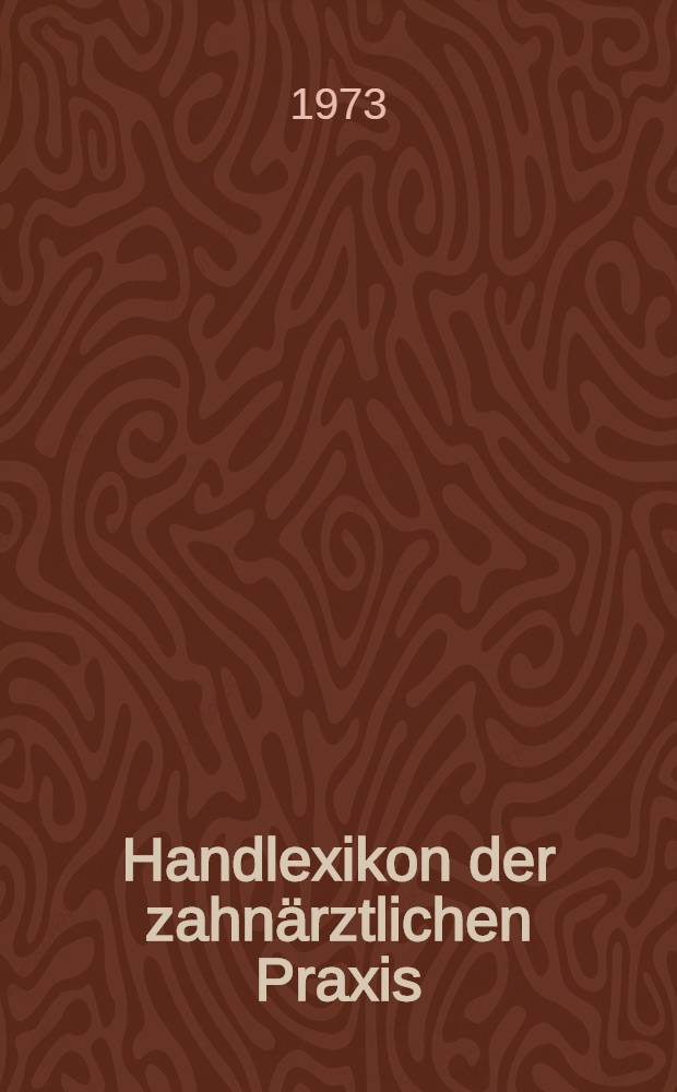 Handlexikon der zahnärztlichen Praxis : Diagnostik und Therapie der gesamten Zahnheilkunde einschließlich Grenzgebiete. [Bd. 3] : R - Z