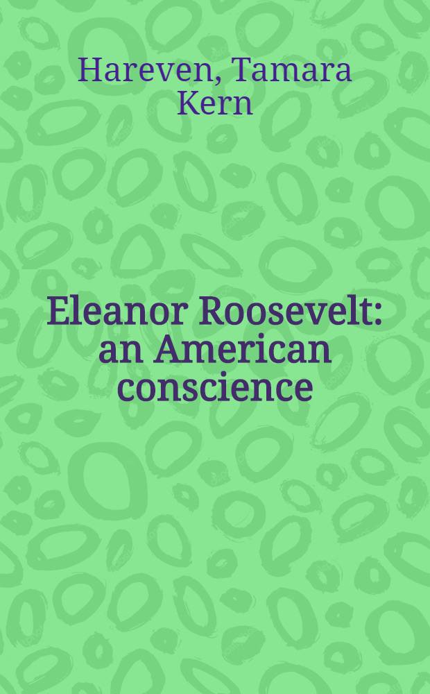 Eleanor Roosevelt: an American conscience