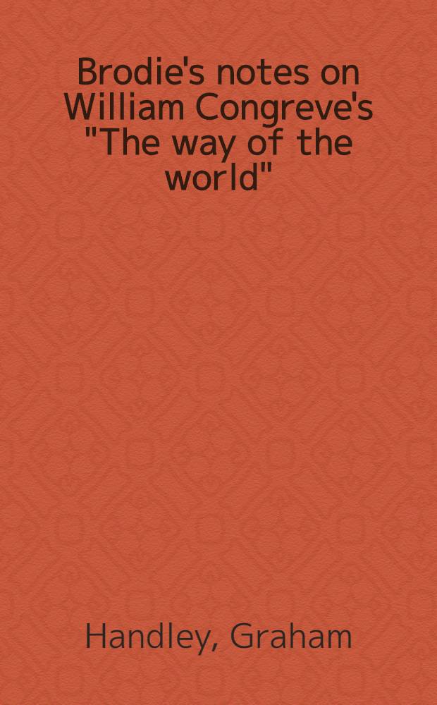 Brodie's notes on William Congreve's "The way of the world"