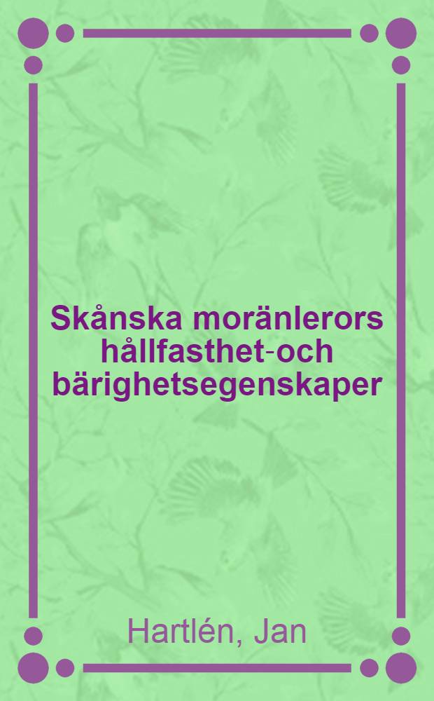 Skånska moränlerors hållfasthets- och bärighetsegenskaper : Akad. avh. ..