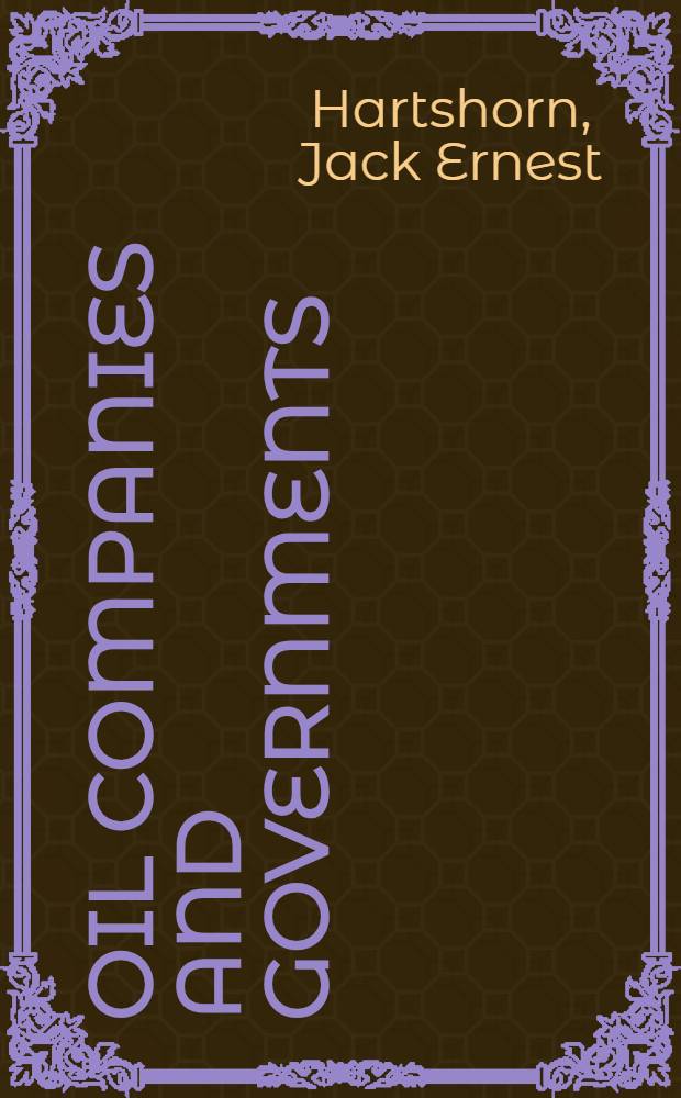 Oil companies and governments : An account of the international oil industry in its political environment