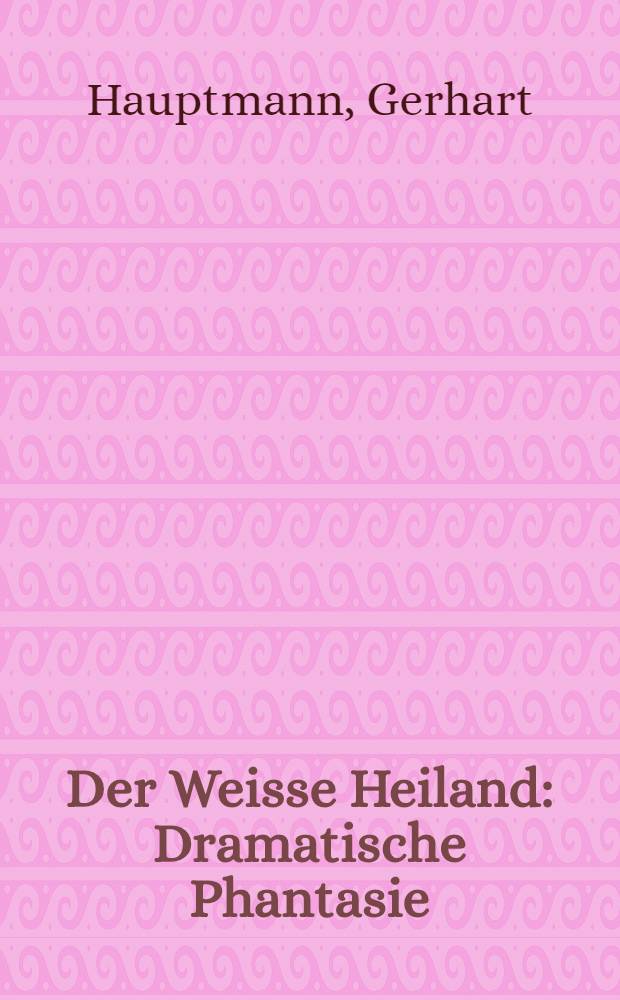 Der Weisse Heiland : Dramatische Phantasie