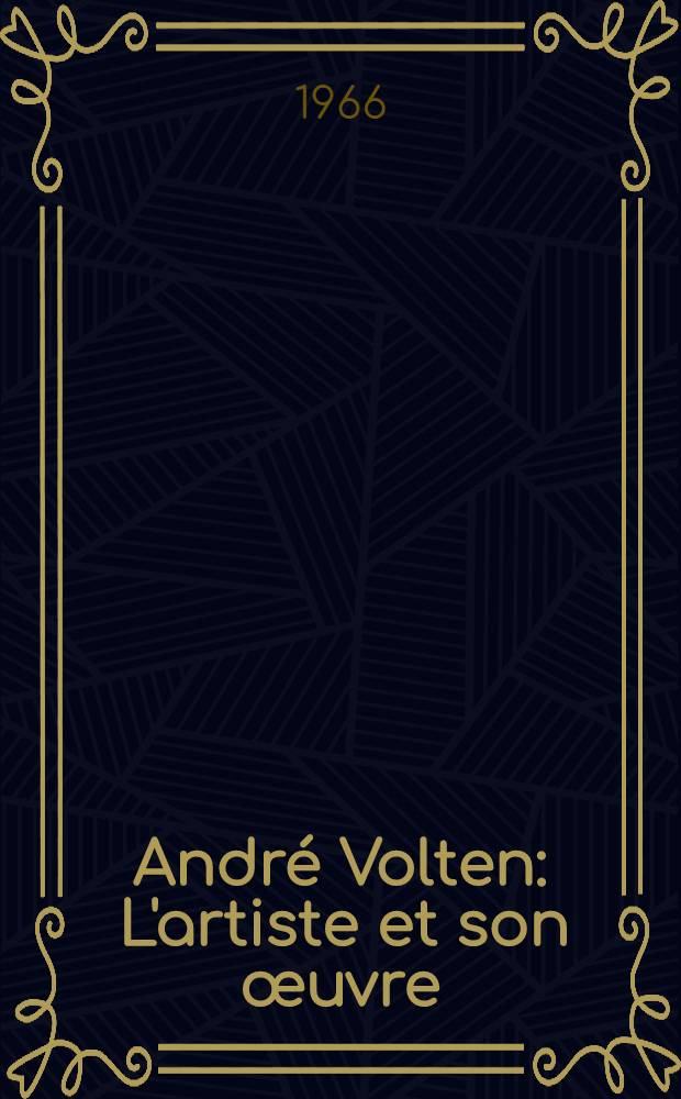 Andr&eacute; Volten : L'artiste et son &oelig;uvre