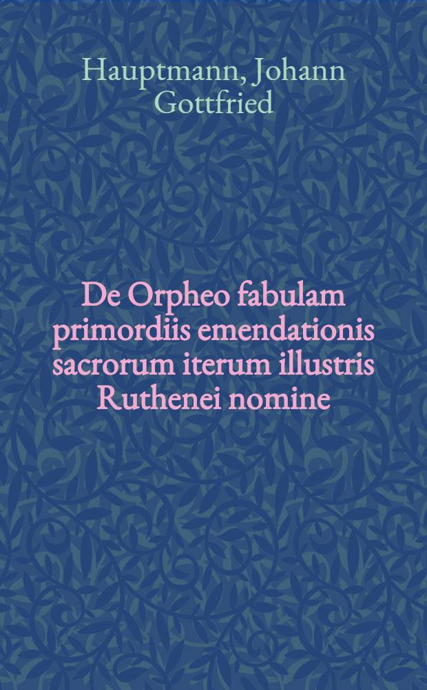 De Orpheo fabulam primordiis emendationis sacrorum iterum illustris Ruthenei nomine