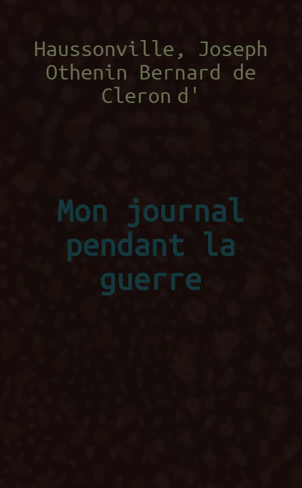 Mon journal pendant la guerre (1870-1871) publié par son fils