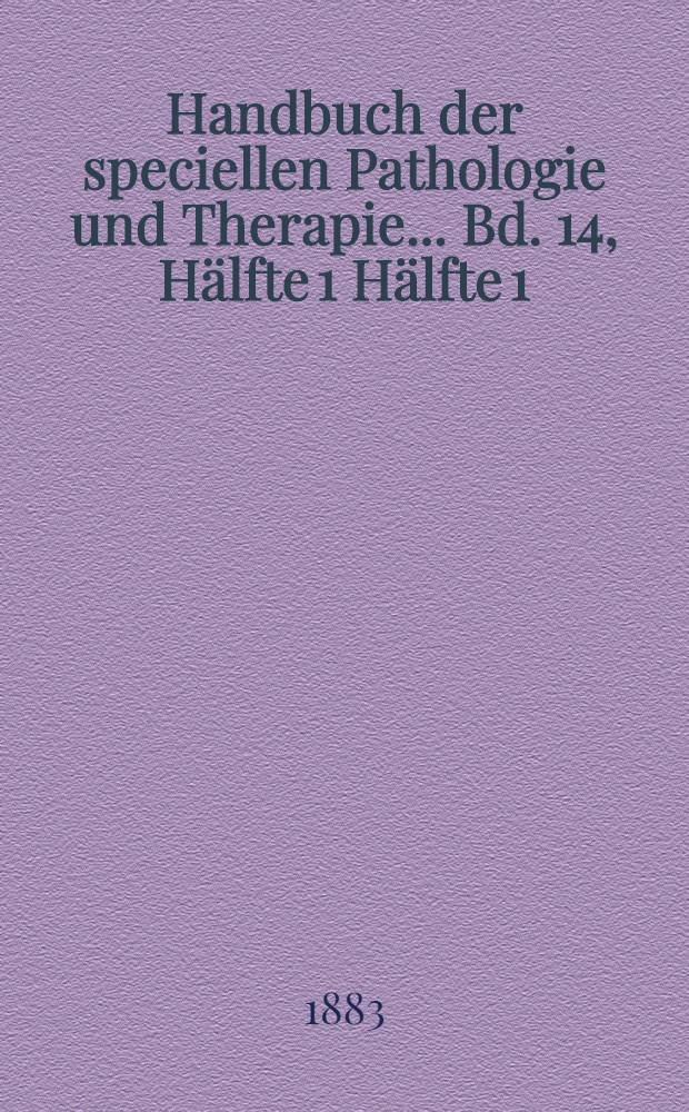 Handbuch der speciellen Pathologie und Therapie ... Bd. 14, Hälfte 1 [Hälfte 1] : Handbuch der Hautkrankheiten