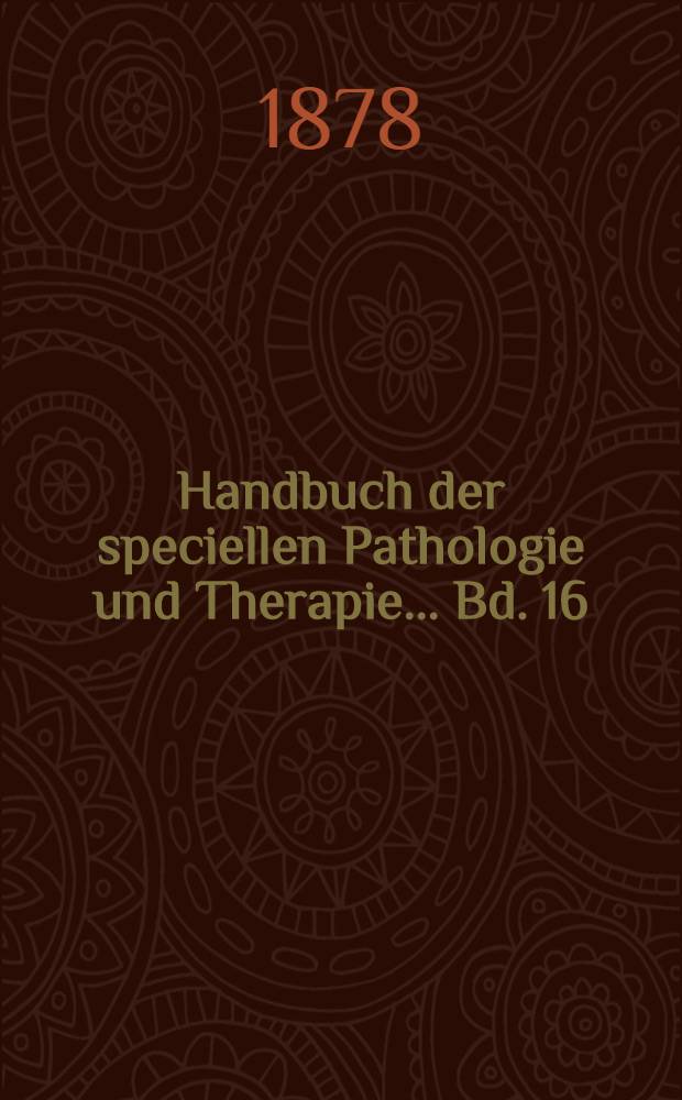 Handbuch der speciellen Pathologie und Therapie ... Bd. 16 : Handbuch der Geisteskrankheiten
