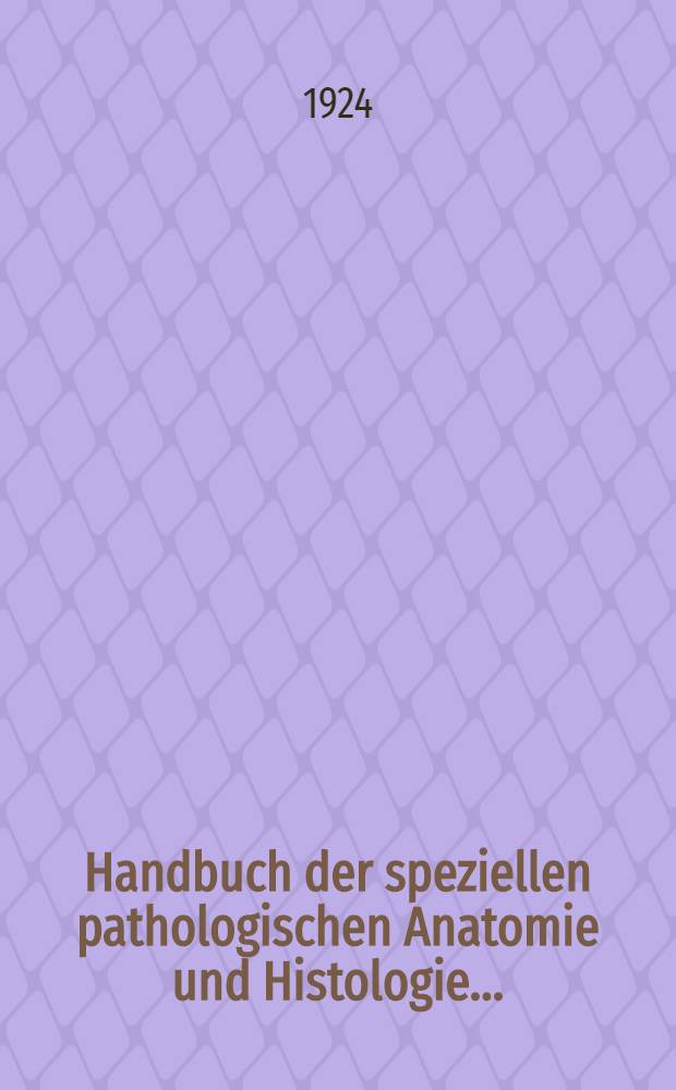 Handbuch der speziellen pathologischen Anatomie und Histologie ...