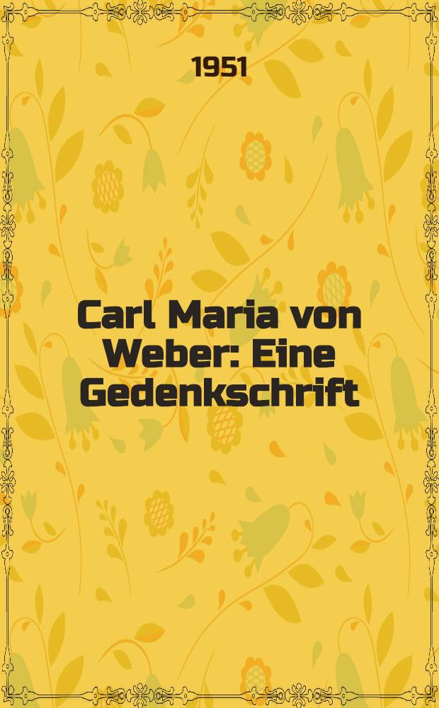 Carl Maria von Weber : Eine Gedenkschrift