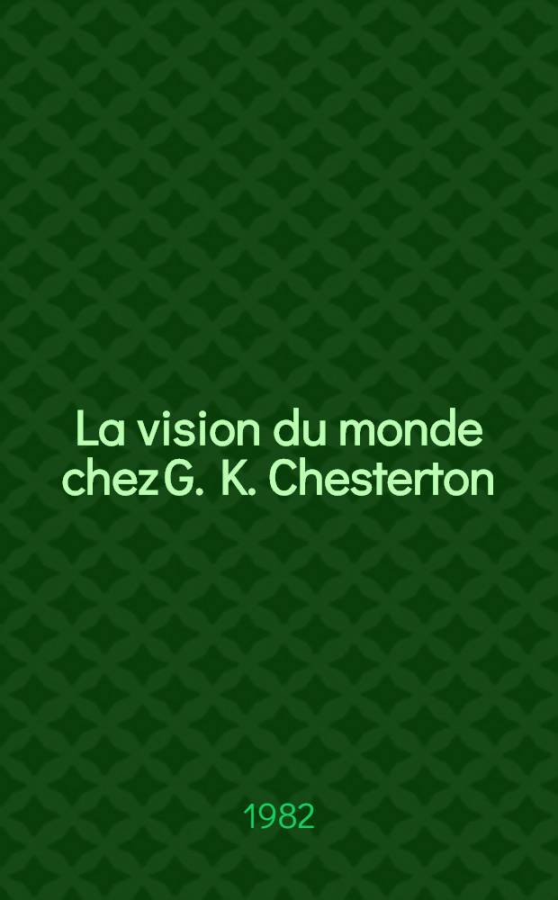La vision du monde chez G. K. Chesterton : Thèse. T. 2