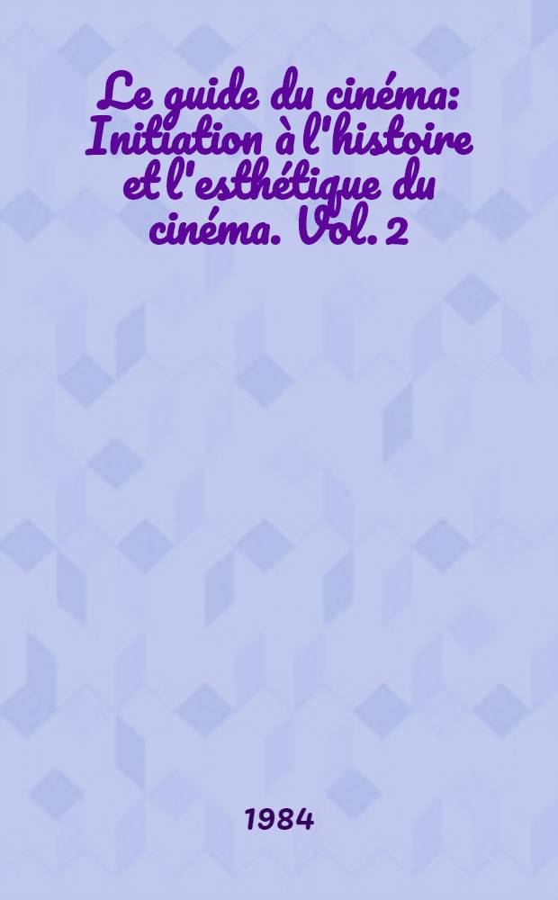 Le guide du cinéma : [Initiation à l'histoire et l'esthétique du cinéma]. Vol. 2 : 1946-1967