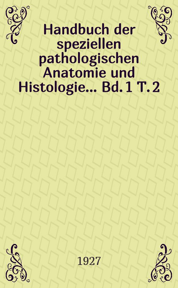 Handbuch der speziellen pathologischen Anatomie und Histologie ... Bd. 1 [T. 2] : Blut. Knochenmark. Lymphknoten. Milz