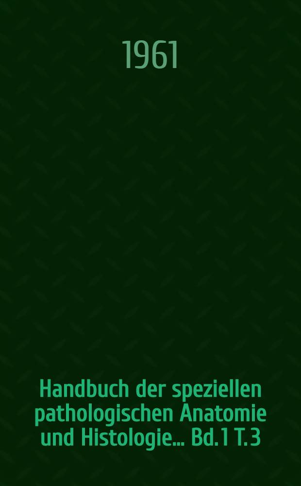 Handbuch der speziellen pathologischen Anatomie und Histologie ... Bd. 1 [T. 3; Bandteil A] : Blut. Knochenmark. Lymphknoten. Milz