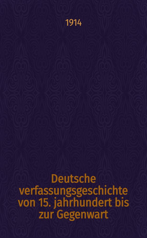 Deutsche verfassungsgeschichte von 15. jahrhundert bis zur Gegenwart