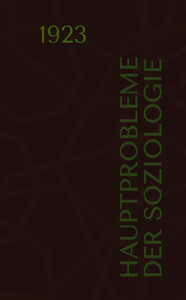Hauptprobleme der Soziologie : Erinnerungsgabe für Max Weber. Bd. 2