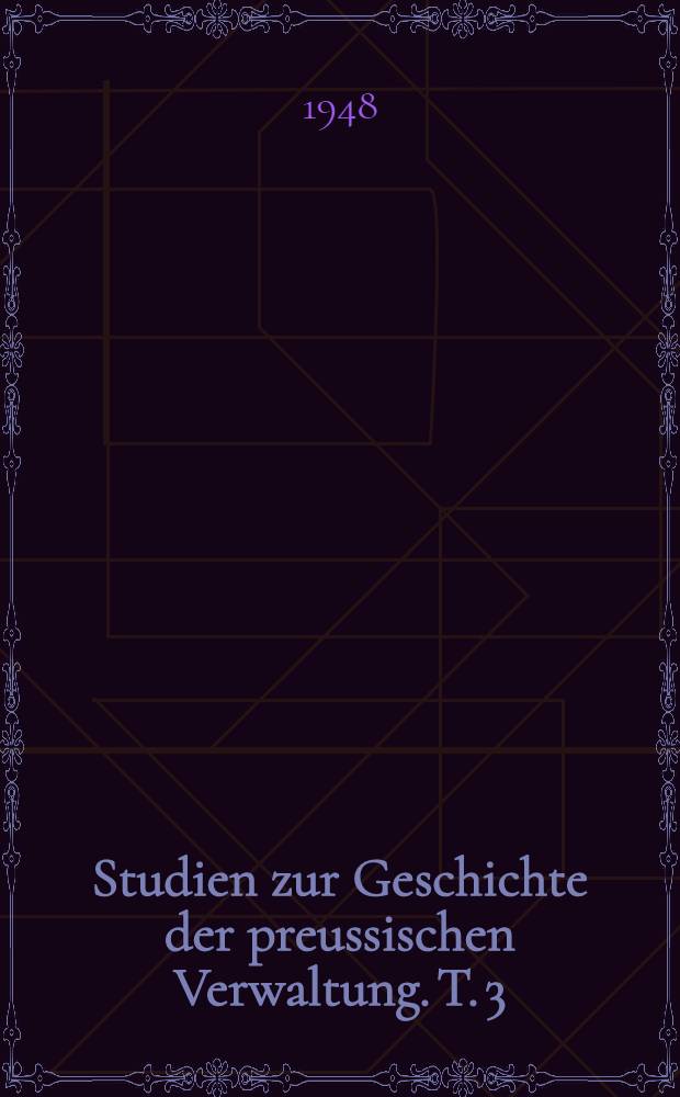 Studien zur Geschichte der preussischen Verwaltung. T. 3 : Zur Geschichte des Beamtentums im 19. und 20. Jahrhundert