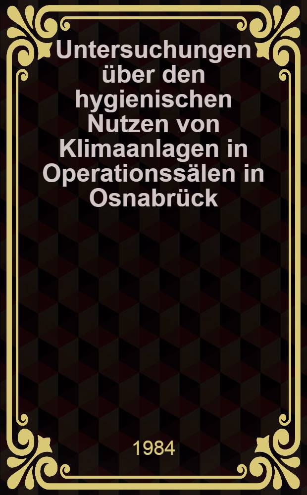 Untersuchungen &uuml;ber den hygienischen Nutzen von Klimaanlagen in Operationss&auml;len in Osnabr&uuml;ck : Inaug.-Diss