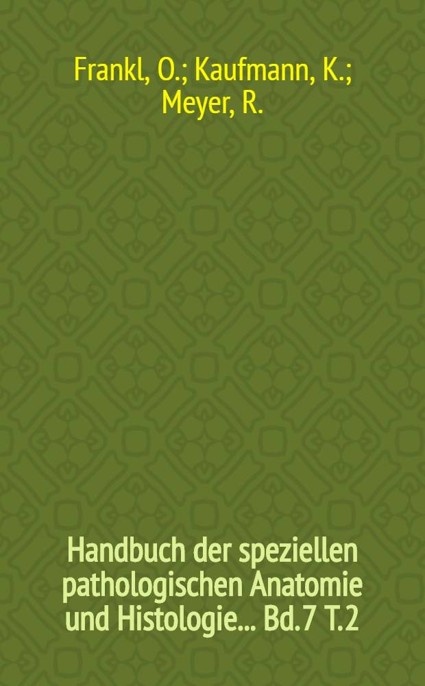 Handbuch der speziellen pathologischen Anatomie und Histologie ... Bd. 7 [T. 2] : Weibliche Geschlechtsorgane