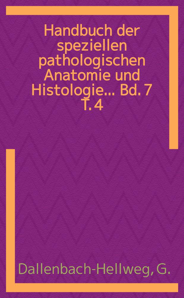 Handbuch der speziellen pathologischen Anatomie und Histologie ... Bd. 7 [T. 4] : Weibliche Geschlechtsorgane