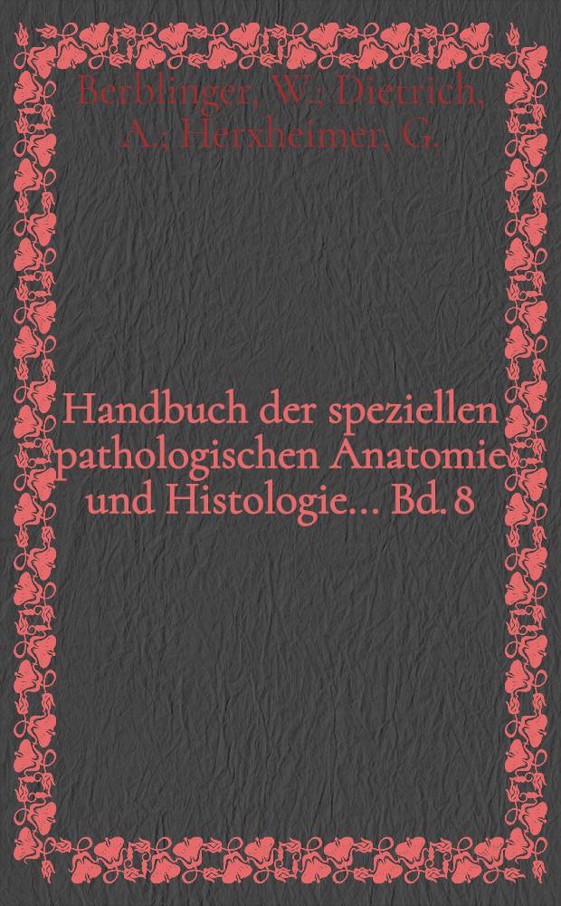 Handbuch der speziellen pathologischen Anatomie und Histologie ... Bd. 8 : Dr&uuml;sen mit innerer Sekretion