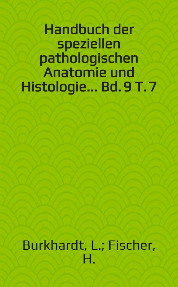 Handbuch der speziellen pathologischen Anatomie und Histologie ... Bd. 9 [T. 7] : Bewegungsapparat