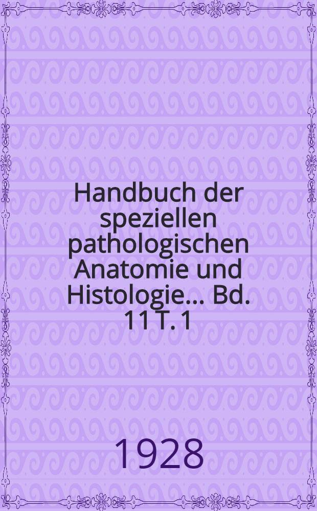 Handbuch der speziellen pathologischen Anatomie und Histologie ... Bd. 11 [T. 1] : Auge