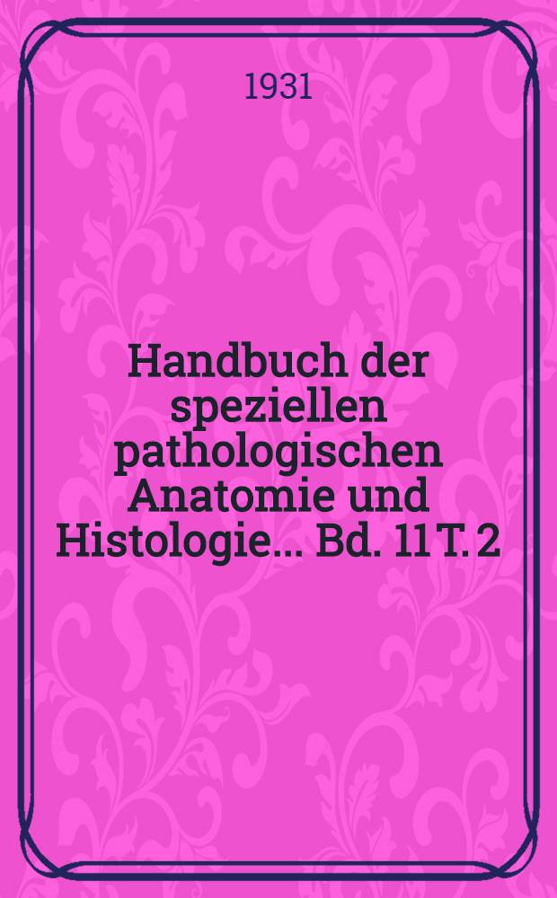 Handbuch der speziellen pathologischen Anatomie und Histologie ... Bd. 11 [T. 2] : Auge