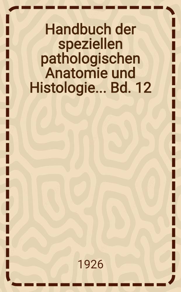 Handbuch der speziellen pathologischen Anatomie und Histologie ... Bd. 12 : Gehörorgan