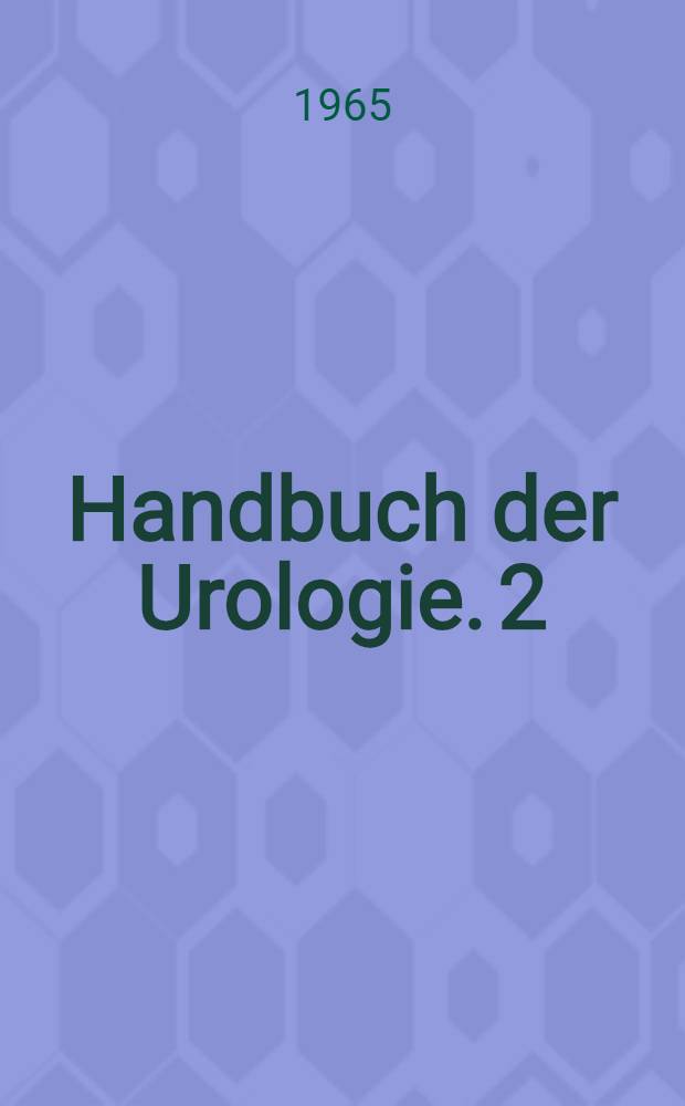 Handbuch der Urologie. 2 : Physiologie und pathologische Physiologie