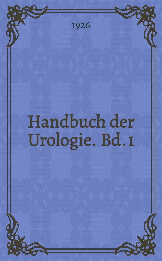 Handbuch der Urologie. Bd. 1 : Allgemeine Urologie