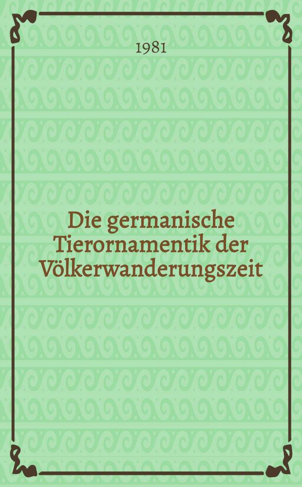 Die germanische Tierornamentik der Völkerwanderungszeit : Studien zu Salin's Stil I