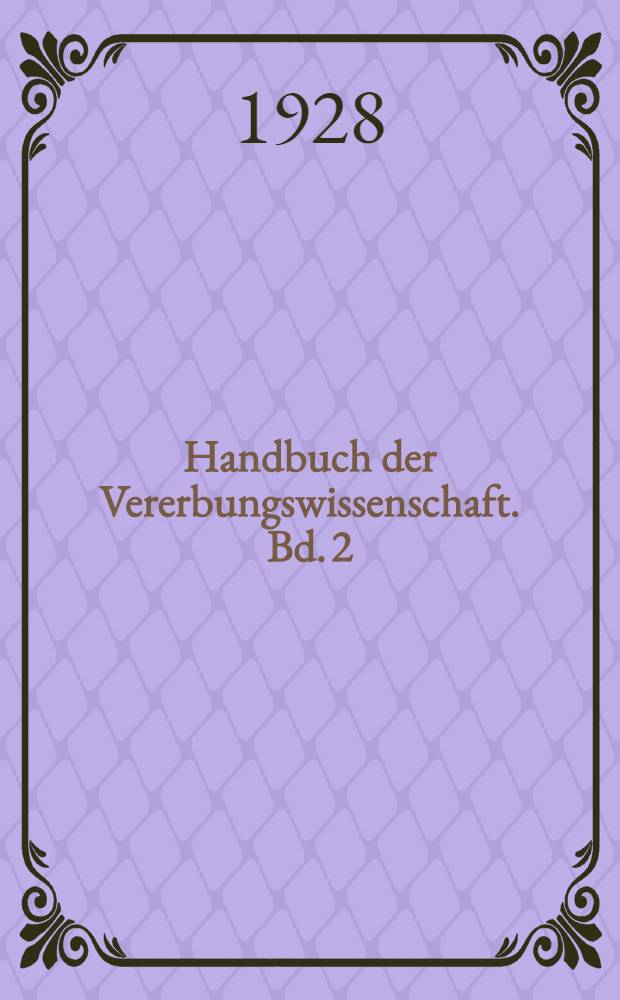 Handbuch der Vererbungswissenschaft. Bd. 2 (C) : Bestimmung, Vererbung und Verteilung des Geschlechtes bei den h&ouml;heren Pflanzen