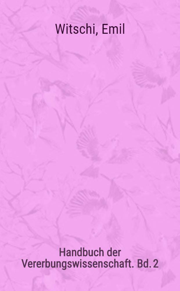 Handbuch der Vererbungswissenschaft. Bd. 2 (D) : Bestimmung und Vererbung des Geschlechtes bei Tieren