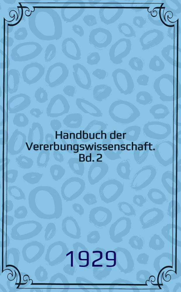 Handbuch der Vererbungswissenschaft. Bd. 2 (E) : Verteilung, Bestimmung und Vererbung des Geschlechts bei den Protisten und Thallophyten
