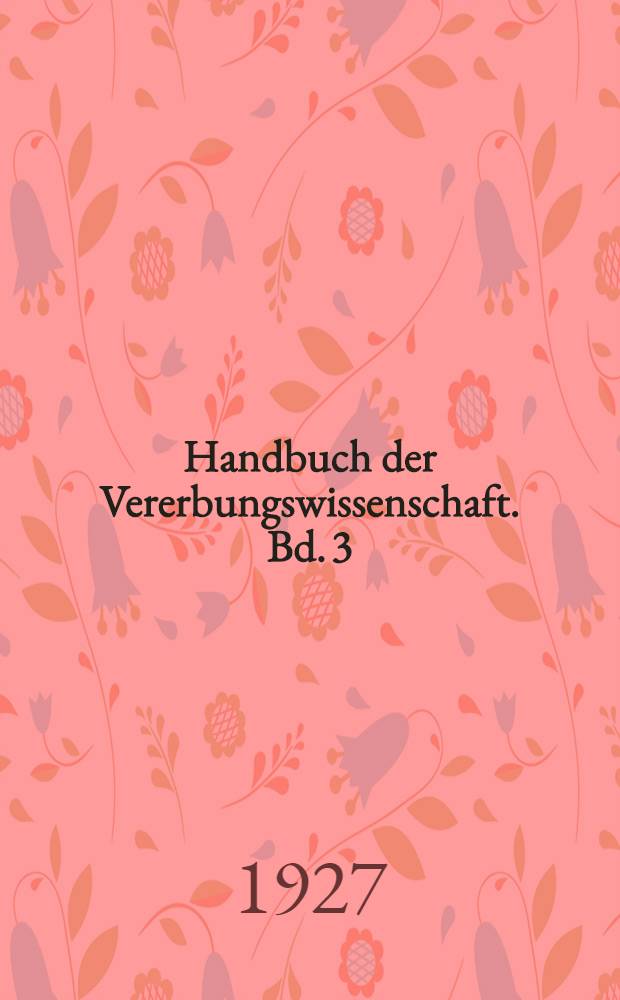 Handbuch der Vererbungswissenschaft. Bd. 3 (A u. C) : Entwicklungsmechanik und Vererbung bei Tieren. Partielle keimesschädigungen durch Radium und Röntgenstrahlen
