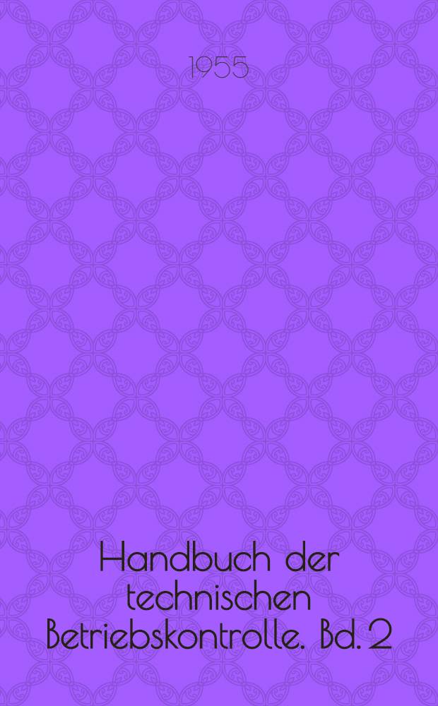 Handbuch der technischen Betriebskontrolle. Bd. 2 : Mengenmessungen im Betrieb
