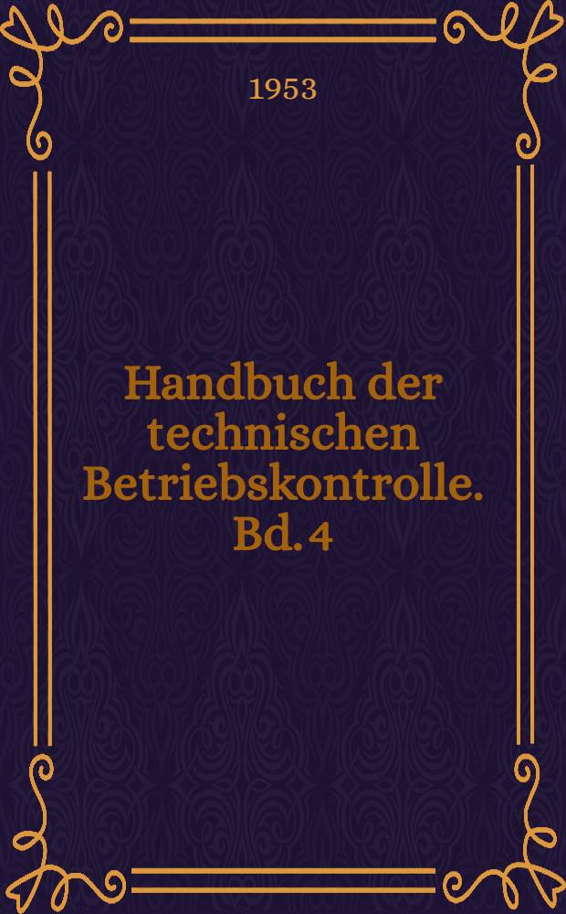 Handbuch der technischen Betriebskontrolle. Bd. 4 : Physikalisch-chemische Analyse im Betrieb