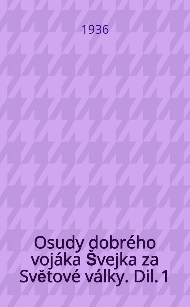 Osudy dobrého vojáka Švejka za Světové války. Dil. 1 : V zázemij