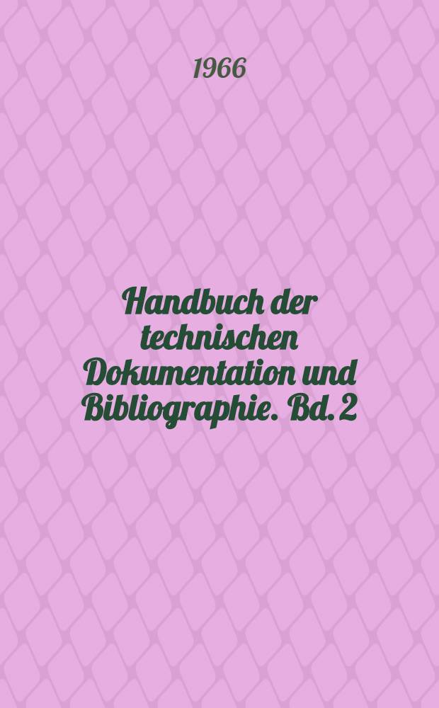 Handbuch der technischen Dokumentation und Bibliographie. Bd. 2 : Die Fachliteratur zum Buch- und Bibliothekswesen