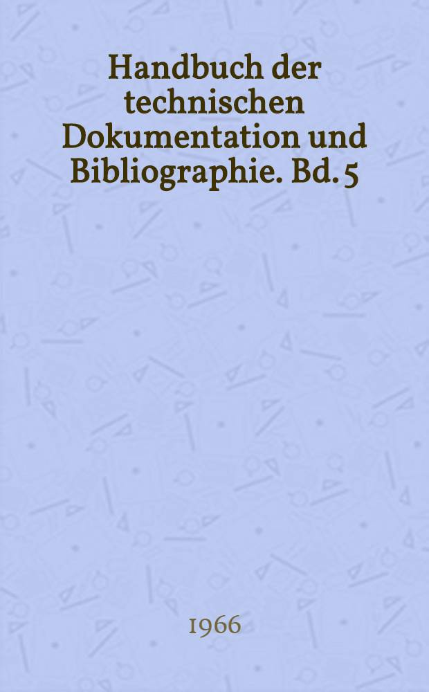 Handbuch der technischen Dokumentation und Bibliographie. Bd. 5 : Internationale Bibliographie der Fachadressbücher