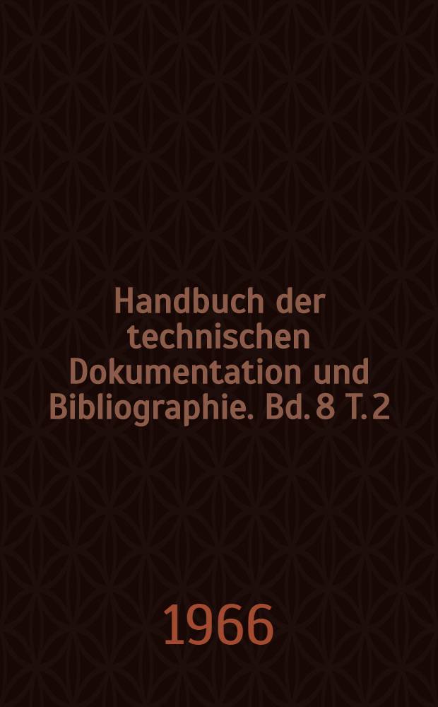 Handbuch der technischen Dokumentation und Bibliographie. Bd. 8 [T. 2] : Internationales Bibliotheksadre&szlig;buch