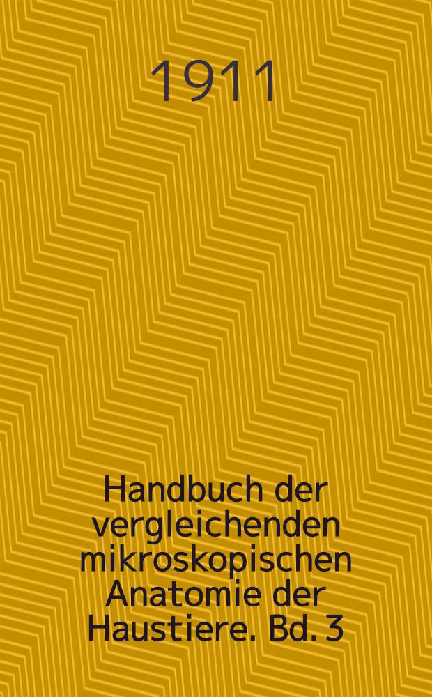 Handbuch der vergleichenden mikroskopischen Anatomie der Haustiere. Bd. 3 (Schluß)