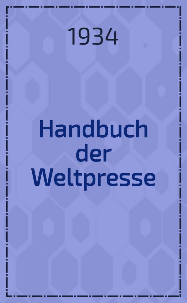 Handbuch der Weltpresse : Eine Darstellung des Zeitungswesens aller Länder