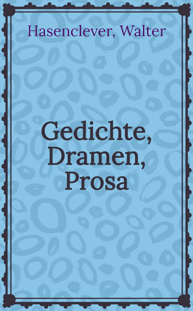 Gedichte, Dramen, Prosa