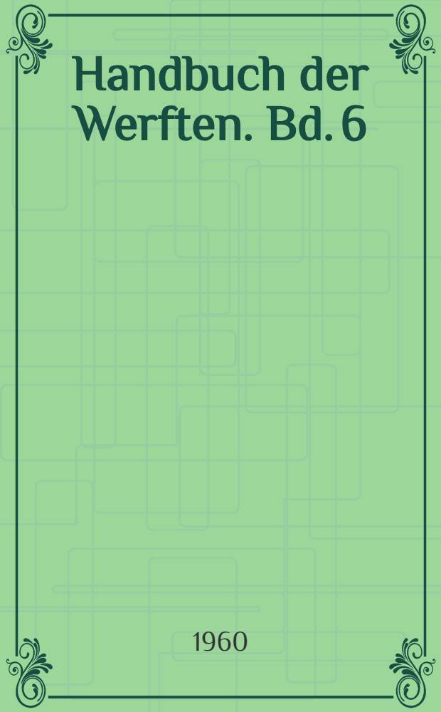 Handbuch der Werften. Bd. 6 : 1960
