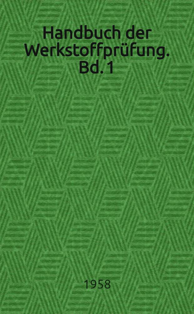 Handbuch der Werkstoffpr&uuml;fung. Bd. 1 : Pr&uuml;f- und Me&szlig;einrichtungen