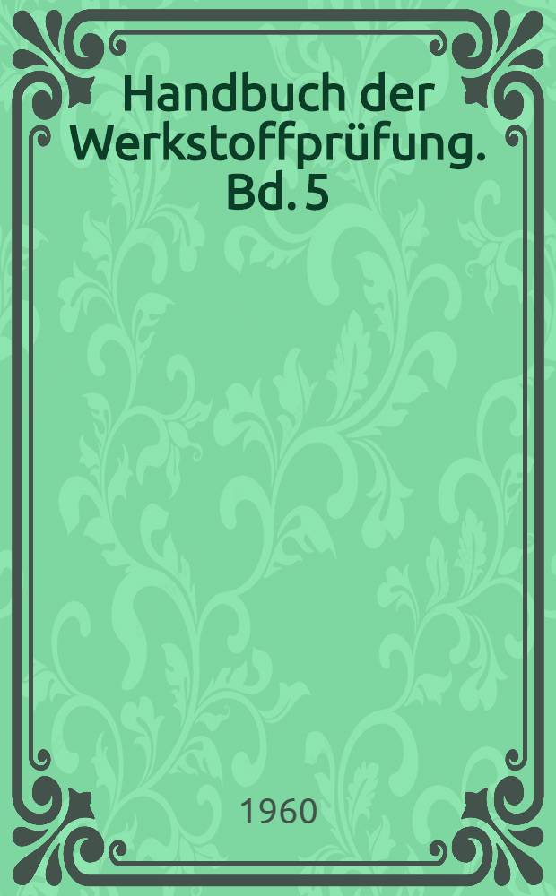 Handbuch der Werkstoffprüfung. Bd. 5 : Die Prüfung der Textilien