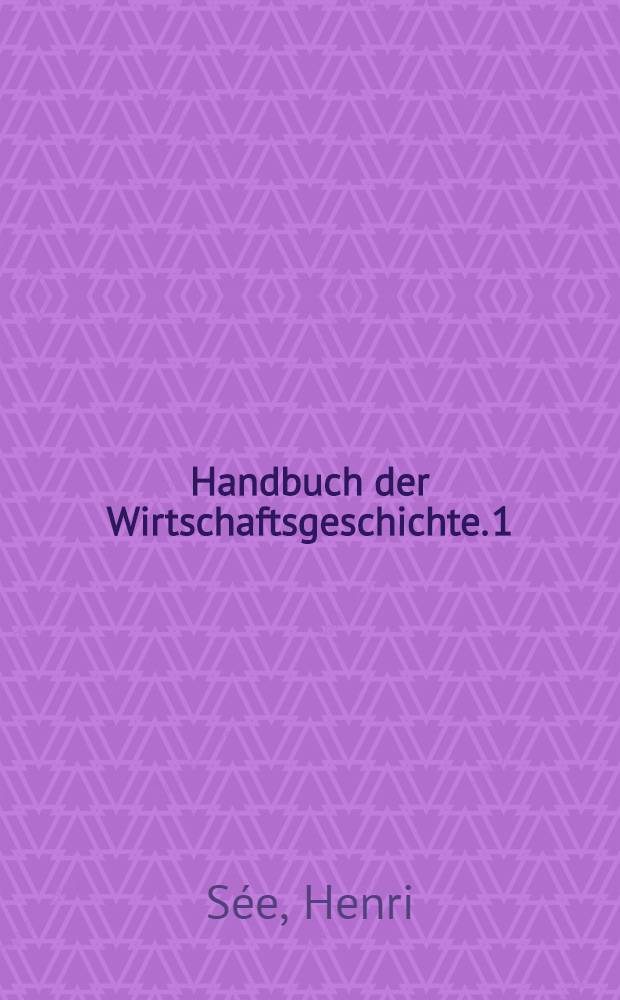 Handbuch der Wirtschaftsgeschichte. 1 : Franz&ouml;sische Wirtschaftsgeschichte