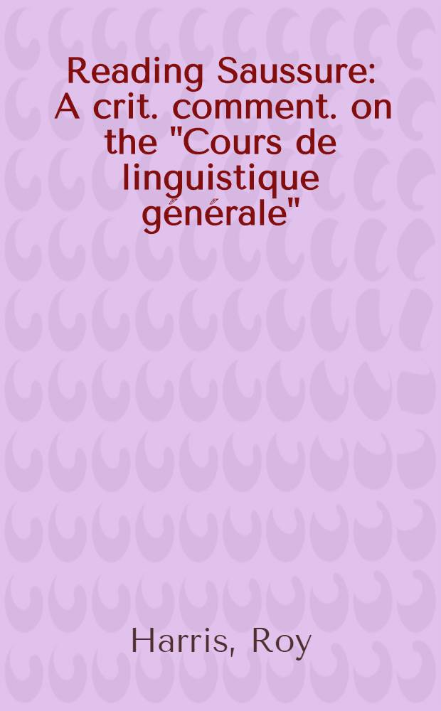 Reading Saussure : A crit. comment. on the "Cours de linguistique générale"